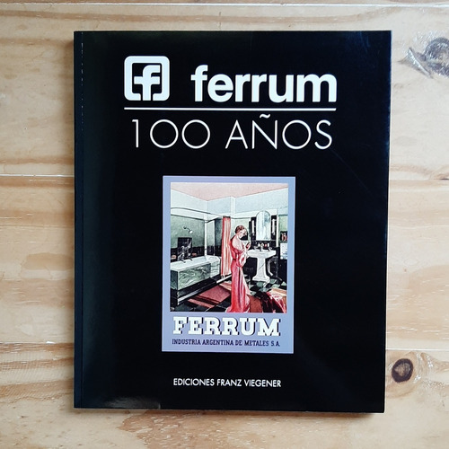 Ferrum 100 Años. Ed. Franz Viegener
