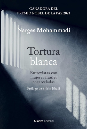 Tortura Blanca: Entrevistas Con Mujeres Iraníes Encarceladas, De Mohammadi Narges., Vol. 1. Editorial Alianza, Tapa Blanda En Español, 2023
