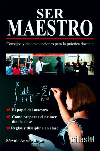 Ser Maestro Consejos Y Recomendaciones Para La Práctica Docente, De Anzola Rojas, Servulo., Vol. 2. Editorial Trillas, Tapa Blanda, Edición 2a En Español, 2017
