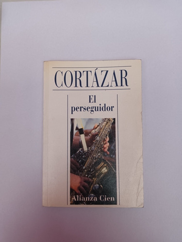 El Perseguidor. Julio Cortázar. Alianza Usado Villa Luro  