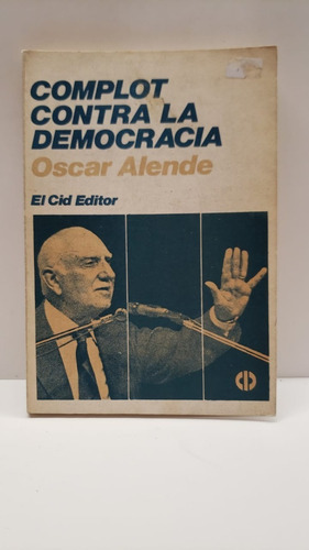 Complot Contra La Democracia -oscar Allende - El Cid 