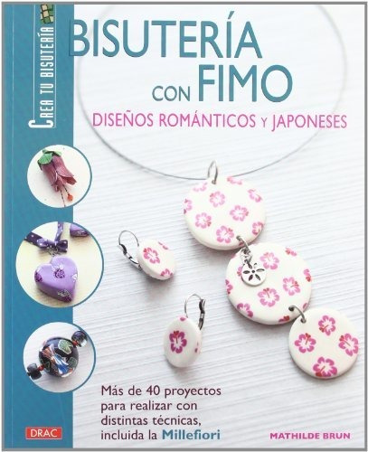 Bisutería Con Fimo. Diseños Románticos Y Japoneses (bisuteri