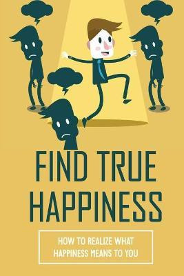 Libro Find True Happiness : How To Realize What Happiness...