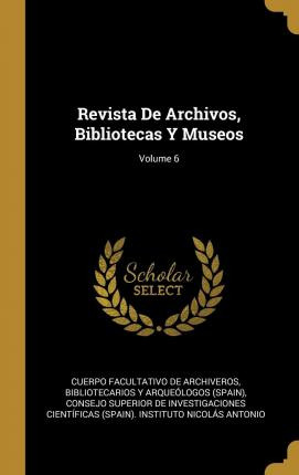 Libro Revista De Archivos, Bibliotecas Y Museos; Volume 6...