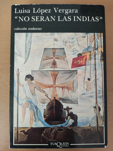 No Seran Las Indias. Luisa López Vergara. Ed. Tusquets 