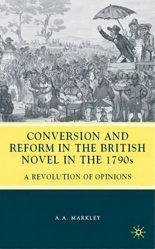 Conversion And Reform In The British Novel In The 1790s, De Arnold A. Markley. Editorial Palgrave Macmillan, Tapa Dura En Inglés