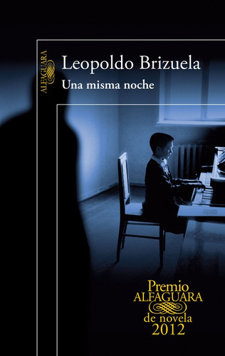 Una misma noche ( Premio Alfaguara de novela 2012 ), de Brizuela, Leopoldo. Serie Premio Alfaguara de novela Editorial Alfaguara, tapa blanda en español, 2012