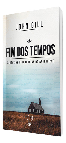 Fim Dos Tempos | John Gill: Cartas Às Sete Igrejas Do Apocalipse, De John Gill. Editora Penkal, Capa Mole, Edição 2023 Em Português, 2023