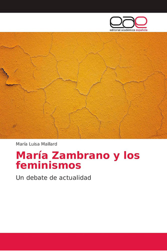Libro: María Zambrano Y Los Feminismos: Un Debate De Actuali