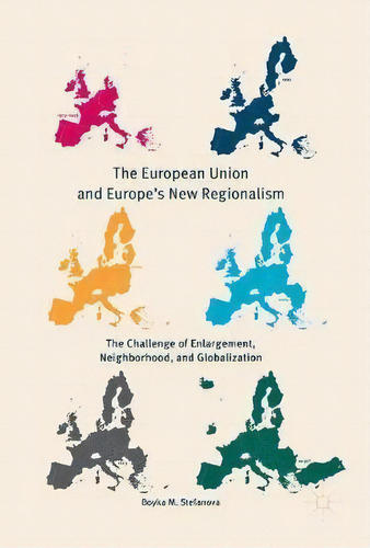 The European Union And Europe's New Regionalism, De Boyka M. Stefanova. Editorial Springer International Publishing Ag, Tapa Dura En Inglés