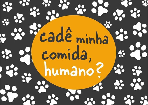 Tapete Pet Comedouro Cadê Minha Comida, Humano? 35x50cm Uzoo