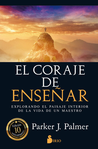 El coraje de enseñar: Explorando el paisaje interior de la vida de un maestro, de Parker J. Palmer. Editorial Sirio, tapa pasta blanda, edición 1 en español, 2016