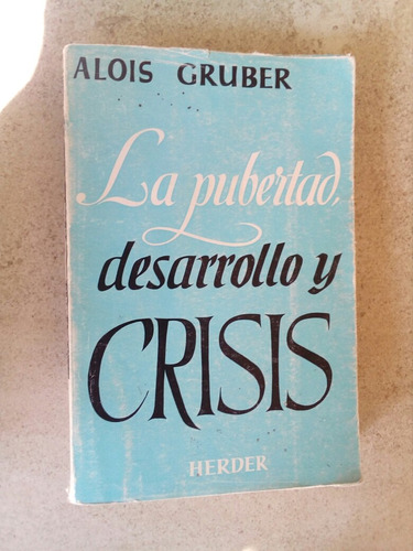 La Pubertad, Desarrollo Y Crisis- Alois Gruber- 1967