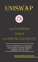 Comprar Uniswap. Guia Rapida Para Invertir Con Exito (spanish Editio