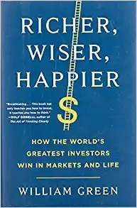 Richer, Wiser, Happier: How The World's Greatest Investors 