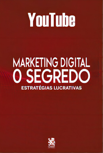 Marketing Digital O Segredo - Youtube, de Camelot Editora. Editorial CAMELOT EDITORA, tapa mole, edición 1 en português, 2022