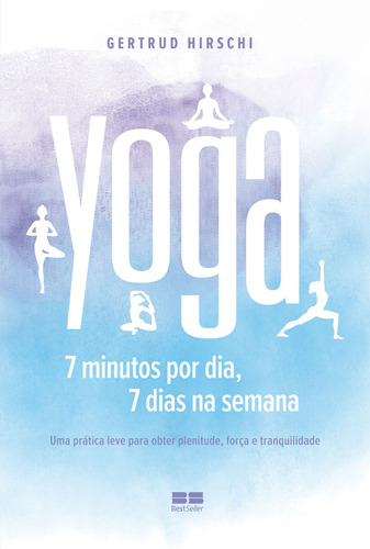 Yoga: 7 minutos por dia, 7 dias por semana, de Hirschi, Gertrud. Editora Best Seller Ltda, capa mole em português, 2021