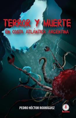 Libro Terror Y Muerte En Costa Atlantica Argentina - Rodr...