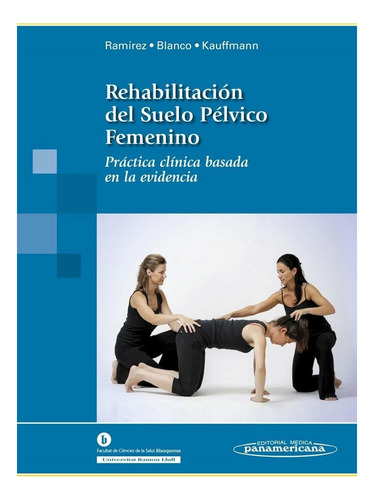 Rehabilitación Del Suelo Pélvico Femenino. Práctica Clínica