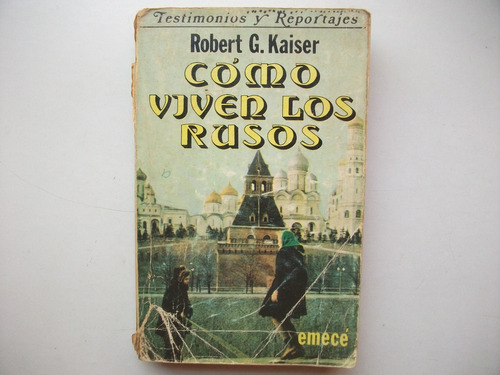 Cómo Viven Los Rusos - Robert Kaiser - Emecé