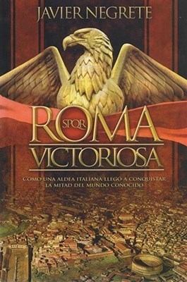 Libro Roma Victoriosa De Javier Negrete