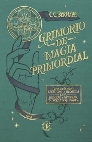 Grimorio De Magia Primordial: Una Guia Con Ejercicios Y Hech