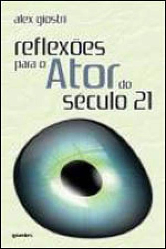 Reflexoes Para O Ator Do Seculo 21, De Giostri, Alex. Editora Giostri, Capa Mole, Edição 1ª Edição - 2011 Em Português