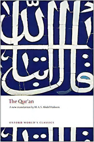 The Qur'an (oxford World's Classics), De M. A. S. Abdel Haleem. Editorial Oxford University Press; Illustrated Edición 15 Junio 2008) En Inglés