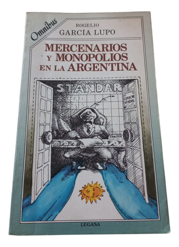 Mercenarios Y Monopolios En La Argentina Garcia Lupo (Usado)