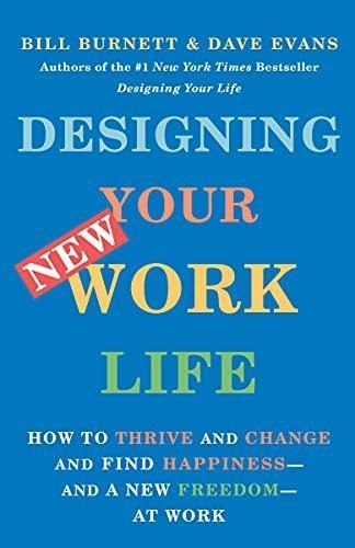 Designing Your New Work Life: How To Thrive And Change And F