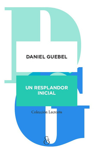 Daniel Guebel Un Resplandor Inicial Ampersand