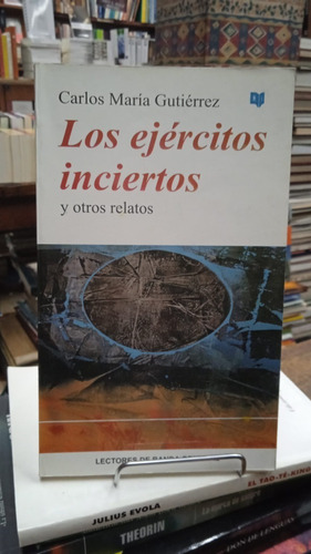 Los Ejercitos Inciertos - Carlos Maria Guitierrez