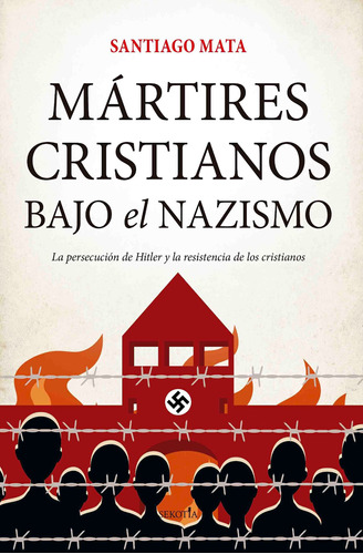 Mártires Cristianos Bajo El Nazismo - Santiago Mata  - *