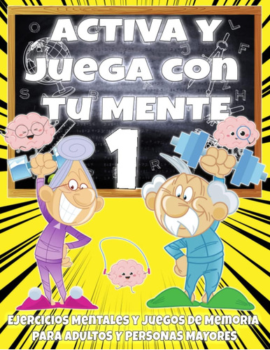 Libro: Activa Y Juega Con Tu Mente 1 Ejercicios Mentales Y J