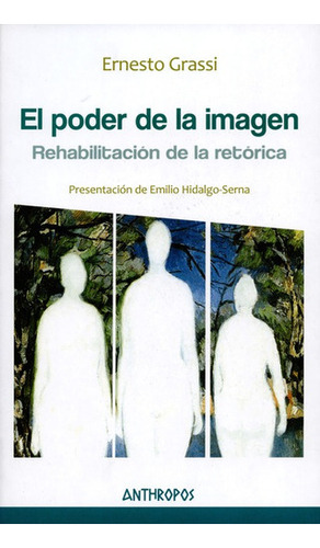 El Poder De La Imagen. Rehabilitacion De La Retorica, De Ernesto Grassi. Editorial Anthropos, Tapa Blanda, Edición 1 En Español, 2015