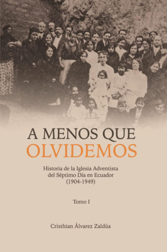 Libro: A Menos Que Olvidemos: Historia De La Iglesia Adventi