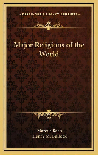 Major Religions Of The World, De Marcus Bach. Editorial Kessinger Publishing, Tapa Dura En Inglés