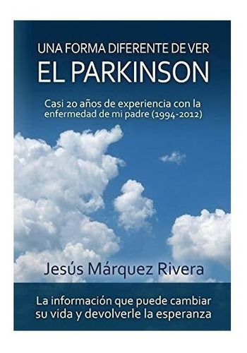Una Forma Diferente De Ver El Parkinson : Jesus Marquez Riv