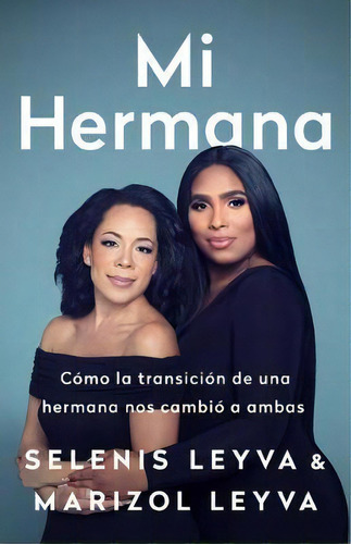 Mi Hermana : Como La Transicion De Una Hermana Nos Cambio A Ambas, De Selenis Leyva. Editorial Bold Type Books, Tapa Blanda En Inglés