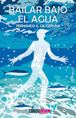 Bailar Bajo El Agua, De Gil Gerona, Fernando. Editorial Libros Indie, Tapa Blanda En Español