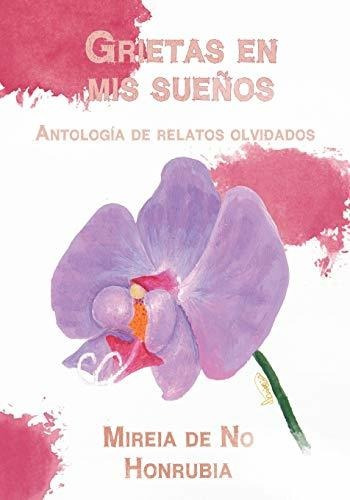 Grietas En Mis Sueños: Antología De Relatos Olvidados