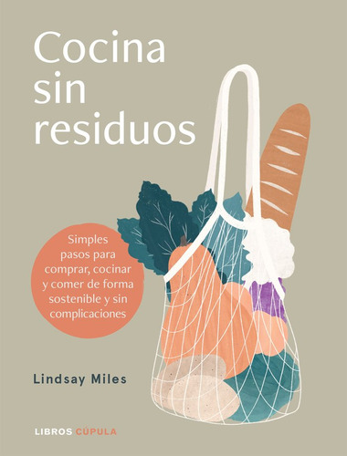 Cocina Sin Residuos Ni Complicaciones - Lindsay Miles