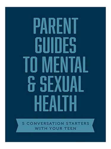 Parent Guides To Mental & Sexual Health - Axis. Eb18