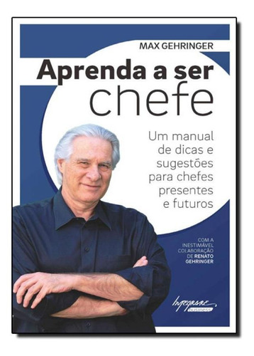 Aprenda A Ser Chefe: Um Manual De Dicas E Sugestões Para Ch