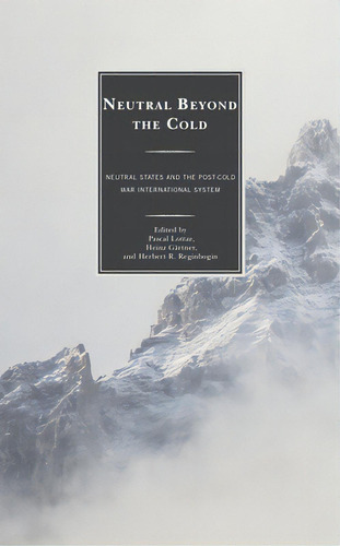Neutral Beyond The Cold: Neutral States And The Post-cold War International System, De Lottaz, Pascal. Editorial Lexington Books, Tapa Dura En Inglés