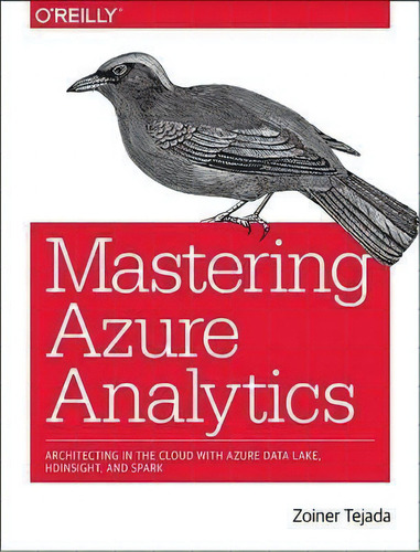 Mastering Azure Analytics, De Zoiner Tejada. Editorial O'reilly Media, Inc, Usa, Tapa Blanda En Inglés