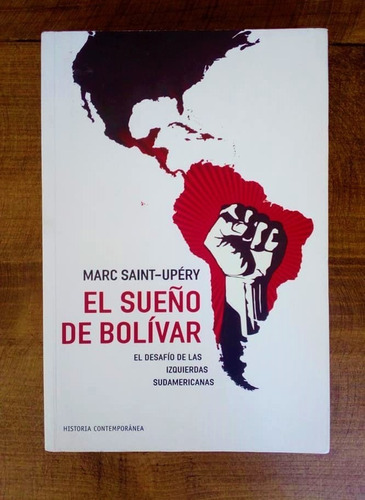 El Sueño De Bolívar, Marc Saint-upéry. Histor. Contemporánea