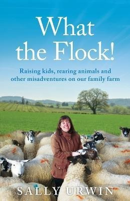 Libro What The Flock! : Raising Kids, Rearing Animals And...