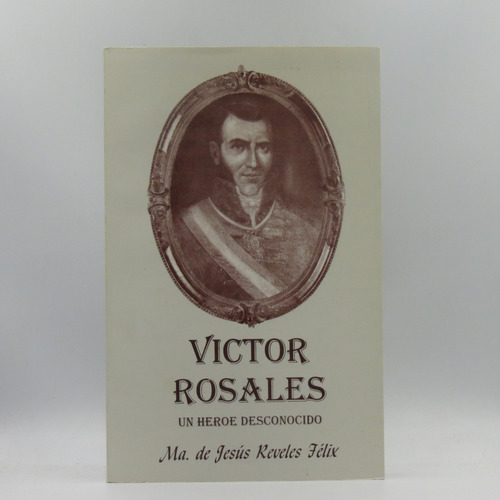 Victor Rosales Un Héroe Desconocido Ma. Jesús Reveles Félix