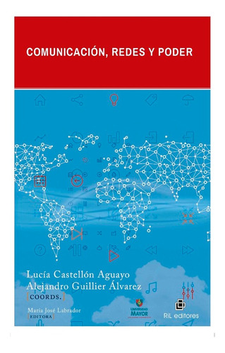 Comunicación, Redes Y Poder, De Lucía  Castellón Aguayo, Alejandro  Guillier Álvarez, María José Labrador., Vol. 1. Editorial Editorial Ril, Tapa Blanda, Edición Editorial Ril En Español, 2015